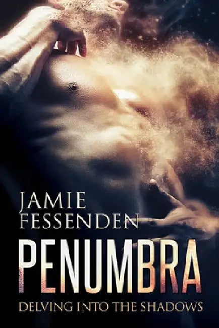 Penumbra: Delving Into the Shadows by Jamie Fessenden