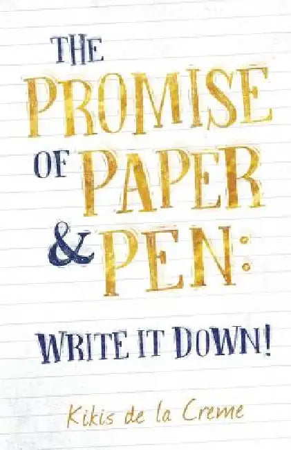 The Promise of Paper & Pen: Write it Down! by Kikis de la Creme