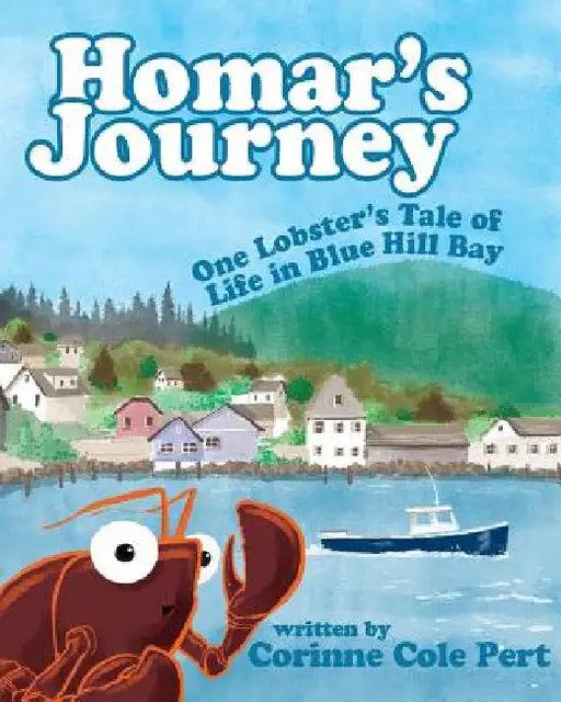 Homar's Journey: One Lobster's Tale of Life in Blue Hill Bay by Corinne Cole Pert