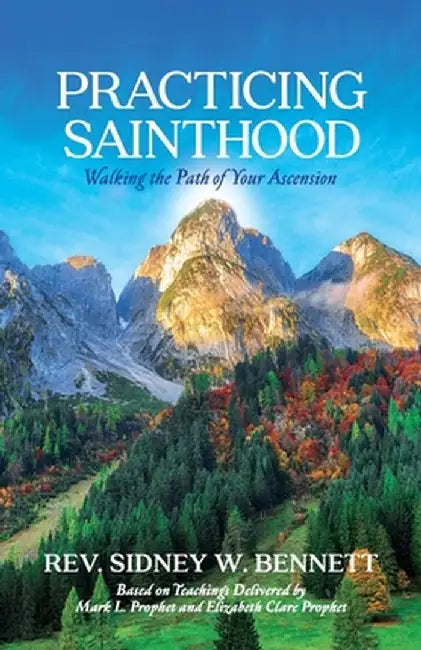 Practicing Sainthood: Walking the Path of Your Ascension by S. W. Bennett