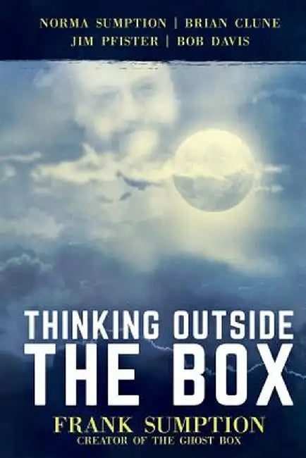 Thinking Outside the Box: Frank Sumption, Creator of the Ghost Box by Norma Sumption