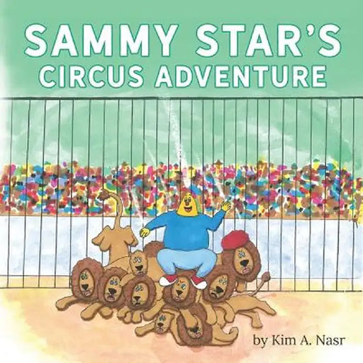 Sammy Star's Circus Adventure by Kim A. Nasr