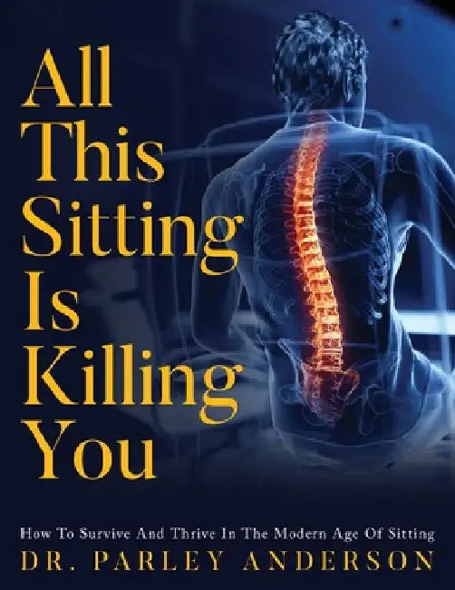 All This Sitting Is Killing You by Parley Anderson