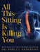 All This Sitting Is Killing You by Parley Anderson