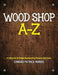 Wood Shop A - Z: A collection of simple woodworking projects and crafts by Edward Patrick Patrick Morris