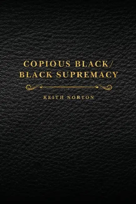 Copious Black/Black Supremacy by Keith Norton