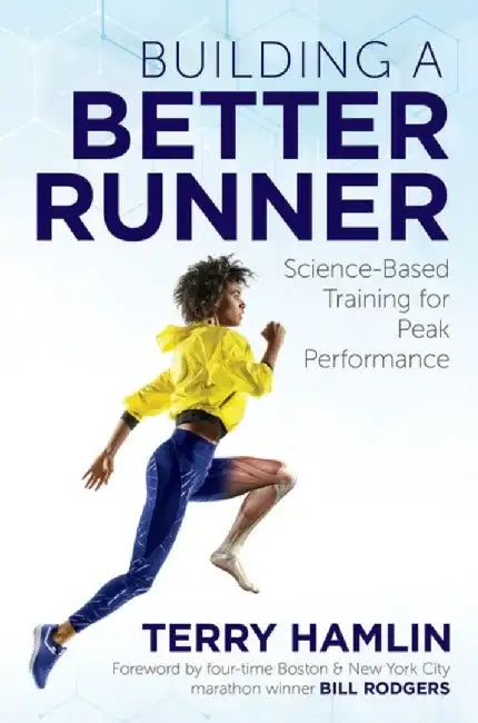 Building a Better Runner: Science-Based Training for Peak Performance by Terry Hamlin