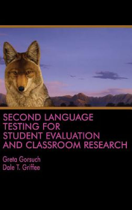 Second Language Testing for Student Evaluation and Classroom Research (HC) by Greta Gorsuch, Dale T. Griffee