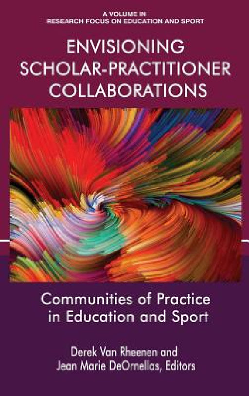 Envisioning Scholar-Practitioner Collaborations: Communities of Practice in Education and Sport (hc) by Derek Van Rheenen, Jean Marie Deornellas
