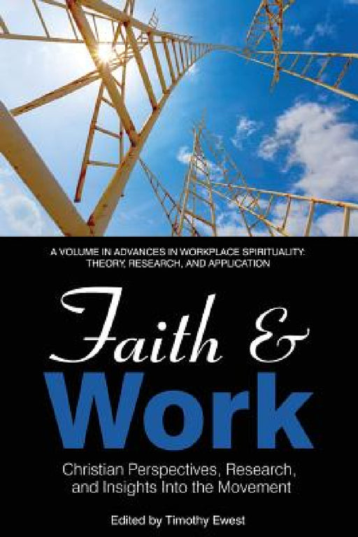 Faith and Work: Christian Perspectives, Research and Insights into the Movement by Timothy Ewest