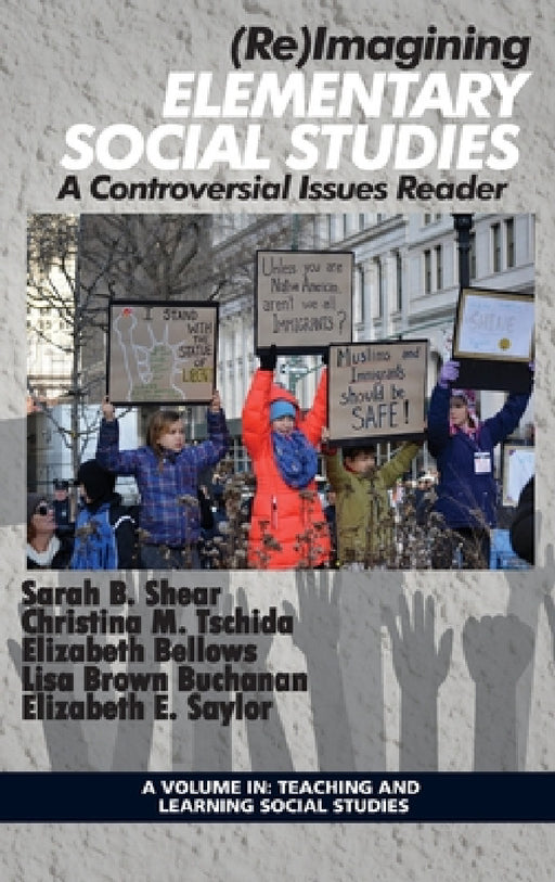 (Re)Imagining Elementary Social Studies: A Controversial Issues Reader by Sarah B. Shear, Christina M. Tschida, Elizabeth Bellows