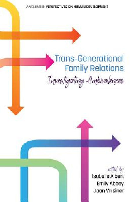 Trans-Generational Family Relations: Investigating Ambivalences by Isabelle Albert, Emily Abbey, Jaan Valsiner