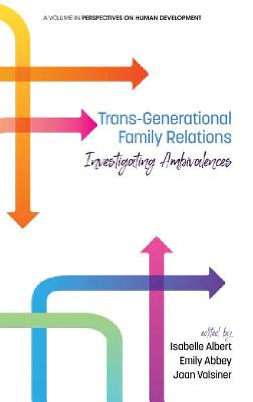 Trans-Generational Family Relations: Investigating Ambivalences by Isabelle Albert, Emily Abbey, Jaan Valsiner