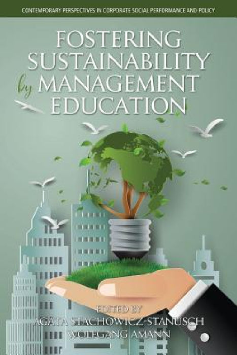 Fostering Sustainability by Management Education by Agata Stachowicz-Stanusch, Wolfgang Amann