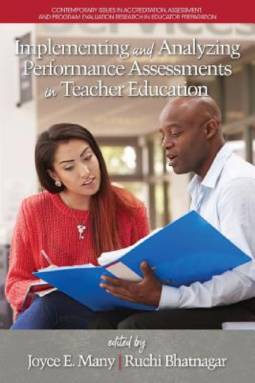 Implementing and Analyzing Performance Assessments in Teacher Education by Joyce E. Many, Ruchi Bhatnagar