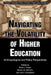 Navigating the Volatility of Higher Education: Anthropological and Policy Perspectives by Brian L. Foster, Steven W. Graham, Joe F. Donaldson