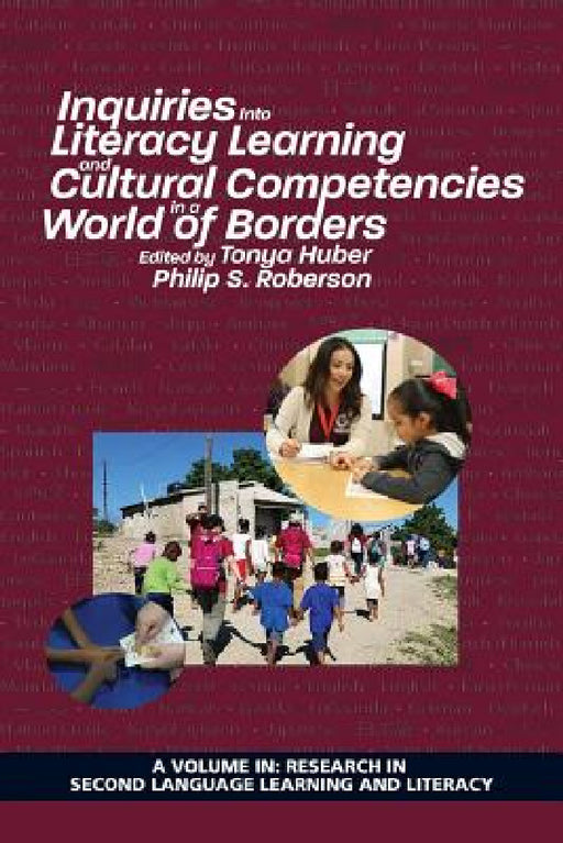 Inquiries Into Literacy Learning and Cultural Competencies in a World of Borders by Tonya Huber, Philip S. Roberson