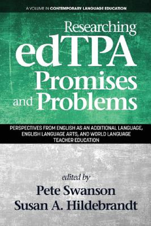 Researching Edtpa Promises and Problems: Perspectives from English as an Additional Language, English Language Arts, and World Language Teacher Educat by Peter B. Swanson, Susan A. Hildebrandt