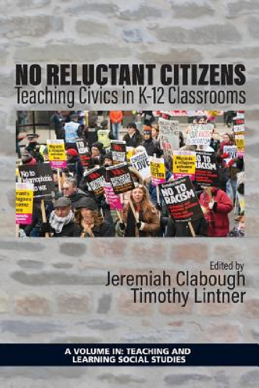 No Reluctant Citizens: Teaching Civics in K-12 Classrooms by Jeremiah Clabough, Timothy Lintner