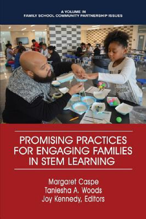 Promising Practices for Engaging Families in STEM Learning by Margaret Caspe, Taneisha A. Woods, Joy Lorenzo Kennedy