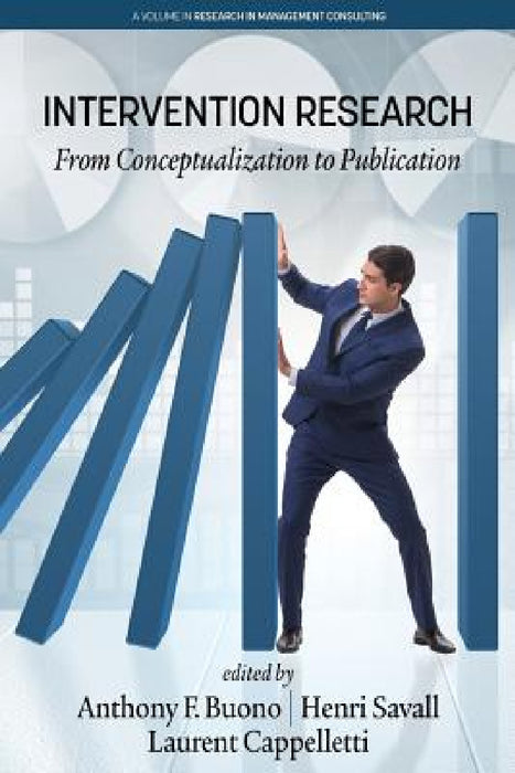 Intervention Research: From Conceptualization to Publication by Anthony F. Buono, Henri Savall, Laurent Cappelletti