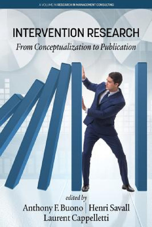Intervention Research: From Conceptualization to Publication by Anthony F. Buono, Henri Savall, Laurent Cappelletti