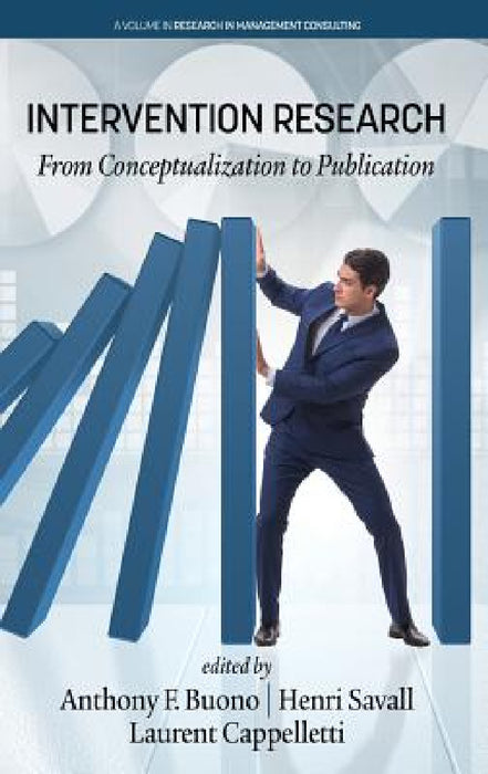 Intervention Research: From Conceptualization to Publication by Anthony F. Buono, Henri Savall, Laurent Cappelletti