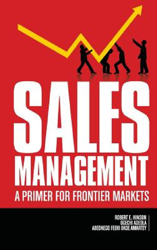 Sales Management: A Primer for Frontier Markets (hc) by Robert E. Hinson, Ogechi Adeola, Abednego Feehi Okoe Amartey