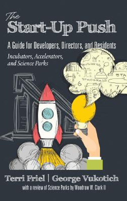 The Start-Up Push: A Guide for Developers, Directors and Residents Incubators, Accelerators, and Science Parks by Terri Friel, George Vukotich