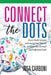 Connect the Dots: How to Build, Nurture, and Leverage Your Network to Achieve Your Personal and Professional Goals by Inga Carboni