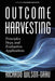 Outcome Harvesting: Principles, Steps, and Evaluation Applications by Ricardo Wilson-Grau