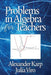 Problems in Algebra for Teachers by Alexander Karp, Julia Viro