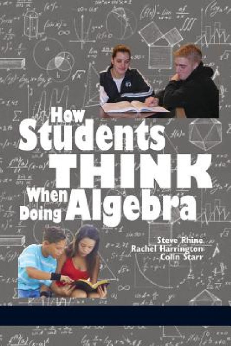 How Students Think When Doing Algebra by Steve Rhine, Rachel Harrington, Colin Starr