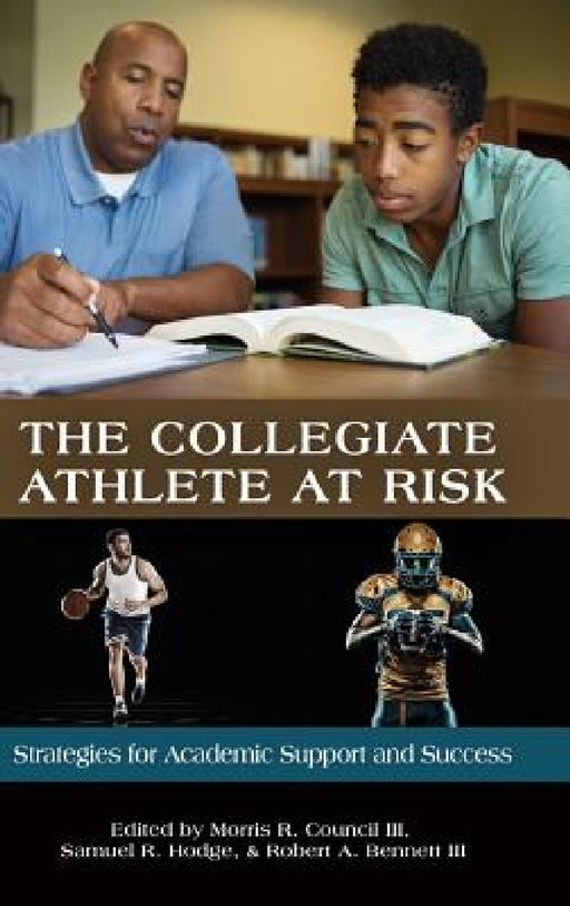 The Collegiate Athlete at Risk: Strategies for Academic Support and Success (HC) by Morris R. Council, Samuel R. Hodge, Robert a. Bennett