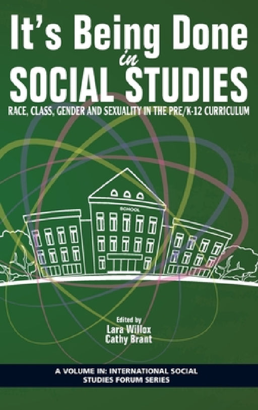 It's Being Done in Social Studies: Race, Class, Gender and Sexuality in the Pre/K-12 Curriculum by Lara M. Willox, Cathy A. R. Brant