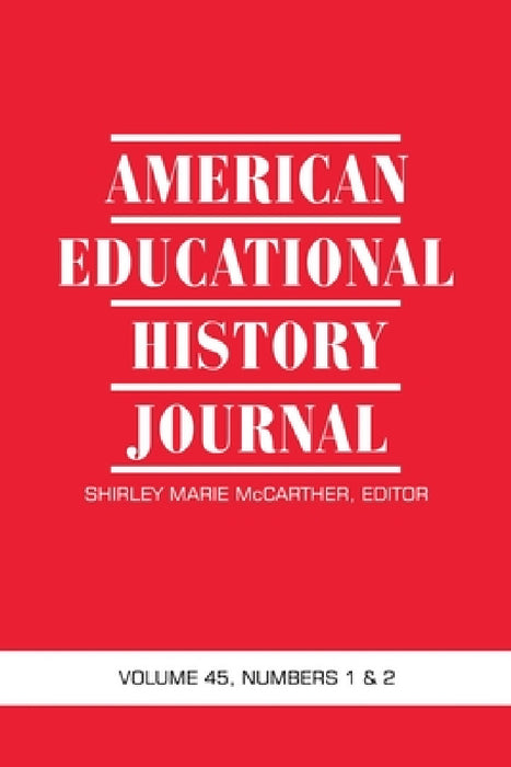 American Educational History Journal Vol 45 Issue 1 & 2 by Shirley Marie McCarther