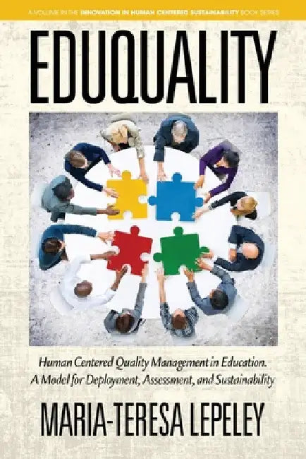 Eduquality: Human Centered Quality Management in Education. a Model for Deployment, Assessment and Sustainability by Maria-Teresa Lepeley
