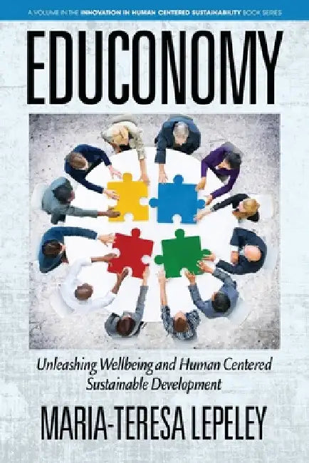 Educonomy. Unleashing Wellbeing and Human Centered Sustainable Development by Maria-Teresa Lepeley