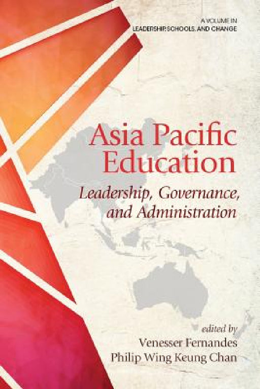 Asia Pacific Education: Leadership, Governance and Administration by Vanesser Fernandes, Phillip Wing Keung Chan