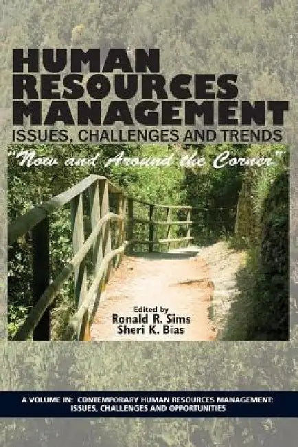 Human Resources Management Issues, Challenges and Trends: "Now and Around the Corner" by Ronald R. Sims