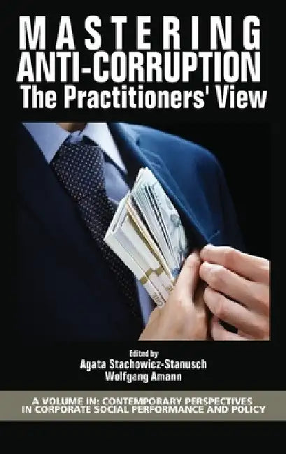 Mastering Anti-Corruption - The Practitioners' View by Agata Stachowicz-Stanusch