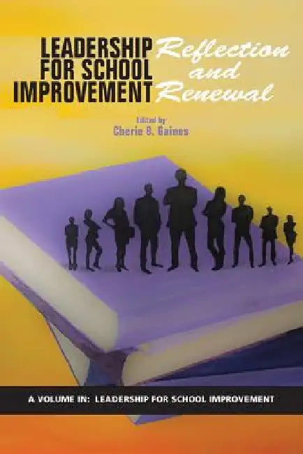 Leadership for School Improvement: Reflection and Renewal by Cherie B. Gaines