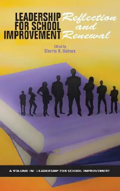Leadership for School Improvement: Reflection and Renewal by Cherie B. Gaines