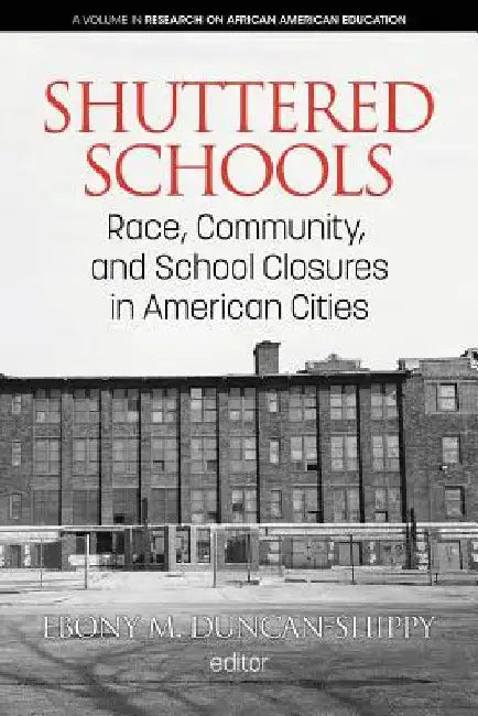 Shuttered Schools: Race, Community, and School Closures in American Cities by Ebony M. Duncan-Shippy