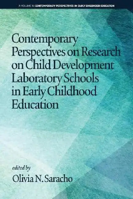 Contemporary Perspectives on Research on Child Development Laboratory Schools in Early Childhood Education by Olivia N. Saracho