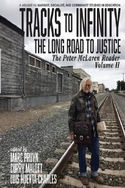 Tracks to Infinity, The Long Road to Justice: The Peter McLaren Reader, Volume II by Marc Pruyn