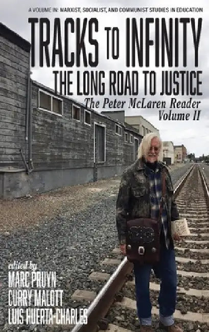 Tracks to Infinity, The Long Road to Justice: The Peter McLaren Reader, Volume II (hc) by Marc Pruyn