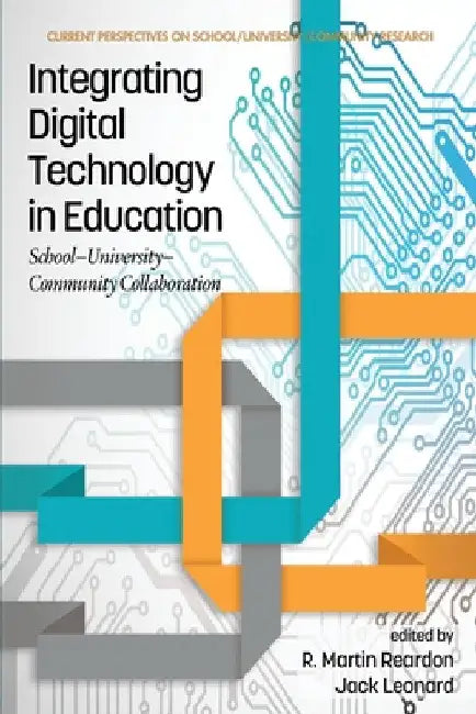 Integrating Digital Technology in Education: School-University-Community Collaboration by R. Martin Reardon