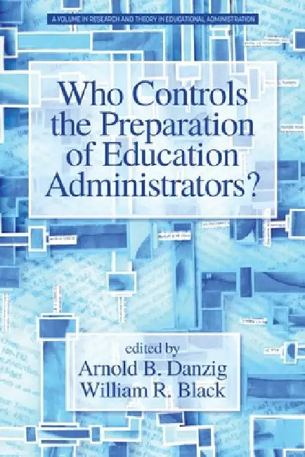 Who Controls the Preparation of Education Administrators? by Arnold B. Danzig