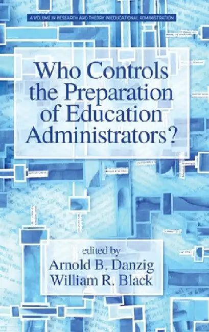 Who Controls the Preparation of Education Administrators? by Arnold B. Danzig